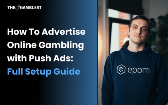 How To Advertise Online Gambling with Push Ads: Full Setup Guide