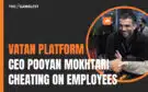 Vatan Platform CEO Pooyan Mokhtari cheating on employees