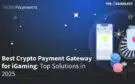Best Crypto Payment Gateway for iGaming: Top Solutions in 2025 Best Crypto Payment Gateway for iGaming: Top Solutions in 2025
