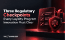 Three Regulatory Checkpoints Every Loyalty Program Innovation Must Clear