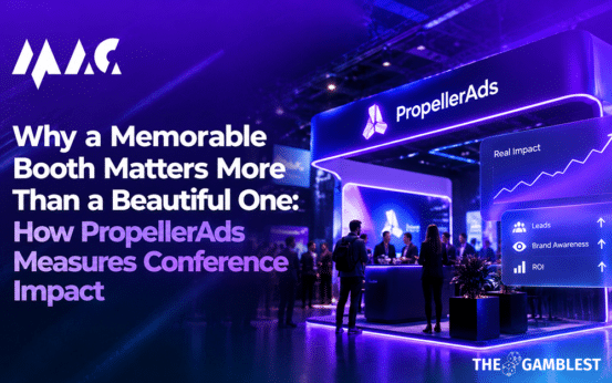 Why a Memorable Booth Matters More Than a Beautiful One: How PropellerAds Measures Conference Impact